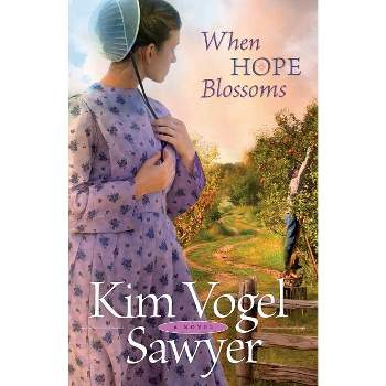 When Hope Blossoms - by  Kim Vogel Sawyer (Paperback)