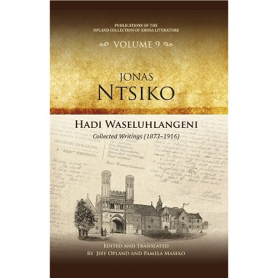 Hadi Waseluhlangeni - (Publications of the Opland Collection of Xhosa Literature) by  Jeff Opland & Pamela Maseko (Hardcover)