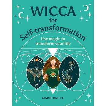 Wicca for Self-Transformation - (Your Powerful Potential) by  Marie Bruce (Hardcover)