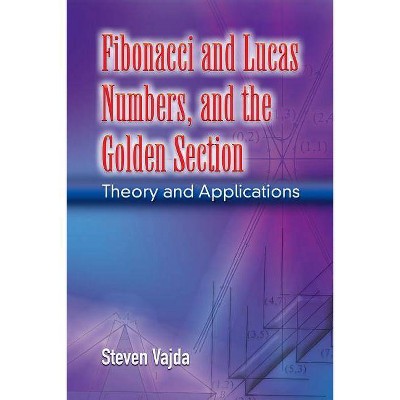 Fibonacci and Lucas Numbers, and the Golden Section - (Dover Books on Mathematics) by  Steven Vajda (Paperback)