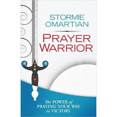 Prayer Warrior - by  Stormie Omartian (Paperback)