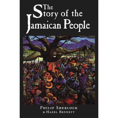 The Story of the Jamaican People - by  Philip Manderson Sherlock & Phillip Sherlock & Hazel Bennett (Paperback)