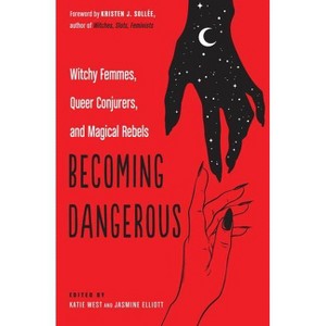 Becoming Dangerous - by  Katie West & Jasmine Elliott (Paperback) - 1 of 1