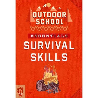 Outdoor School Essentials: Survival Skills - by  Odd Dot (Paperback)