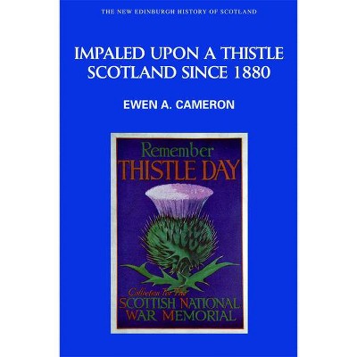 Impaled Upon a Thistle - (New Edinburgh History of Scotland) by  Ewen A Cameron (Paperback)