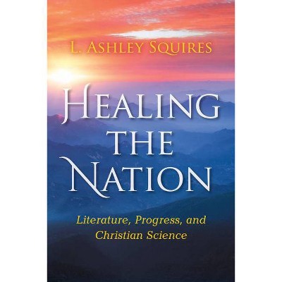 Healing the Nation - (Religion in North America) by  L Ashley Squires (Hardcover)