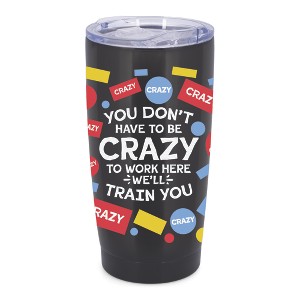 Elanze Designs You Don't Have To Be Crazy We'll Train You Co-worker Wrap-Around Design 20 Ounce Stainless Steel On-The-Go Coffee Mug, Thermal Travel - 1 of 4