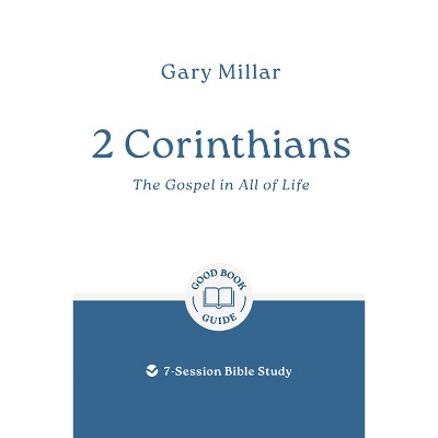 2 Corinthians: The Gospel in All of Life - (Good Book Guides) by  Gary Millar (Paperback)