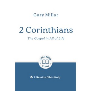 2 Corinthians: The Gospel in All of Life - (Good Book Guides) by  Gary Millar (Paperback) - 1 of 1