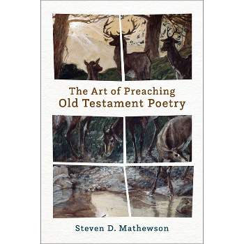 The Art of Preaching Old Testament Poetry - by  Steven D Mathewson (Paperback)
