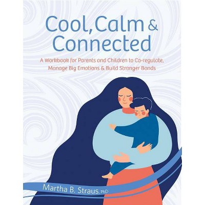 Cool, Calm & Connected - by  Martha Straus (Paperback)