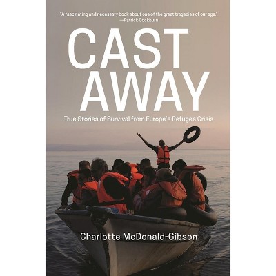 Cast Away - by  Charlotte McDonald-Gibson (Hardcover)