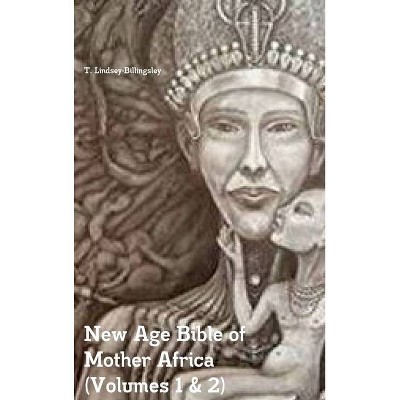 New Age Bible of Mother Africa (Volumes 1 & 2) - by  T Lindsey-Billingsley (Hardcover)