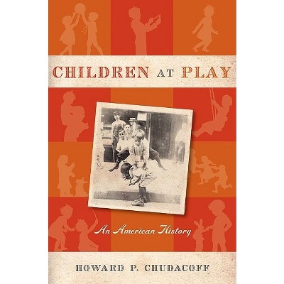 Children at Play - by  Howard P Chudacoff (Paperback)