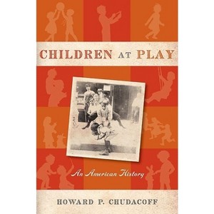 Children at Play - by  Howard P Chudacoff (Paperback) - 1 of 1
