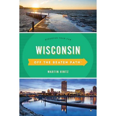 Wisconsin Off the Beaten Path(R) - 11th Edition by  Martin Hintz (Paperback)