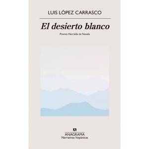 Desierto Blanco, El - by  Luis Lopez Carrasco (Paperback) - 1 of 1