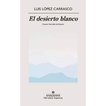 Desierto Blanco, El - by  Luis Lopez Carrasco (Paperback)