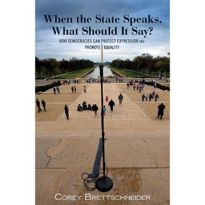 When the State Speaks, What Should It Say? - by  Corey Brettschneider (Paperback)