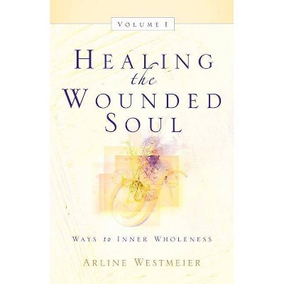 Healing the Wounded Soul, Vol. I - by  Arline Westmeier (Paperback)