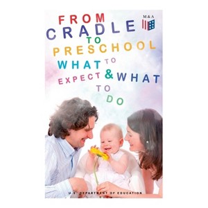 From Cradle to Preschool - What to Expect & What to Do - by  U S Department of Education (Paperback) - 1 of 1