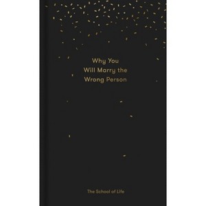 Why You Will Marry the Wrong Person - (Essay Books) by  The School of Life (Hardcover) - 1 of 1