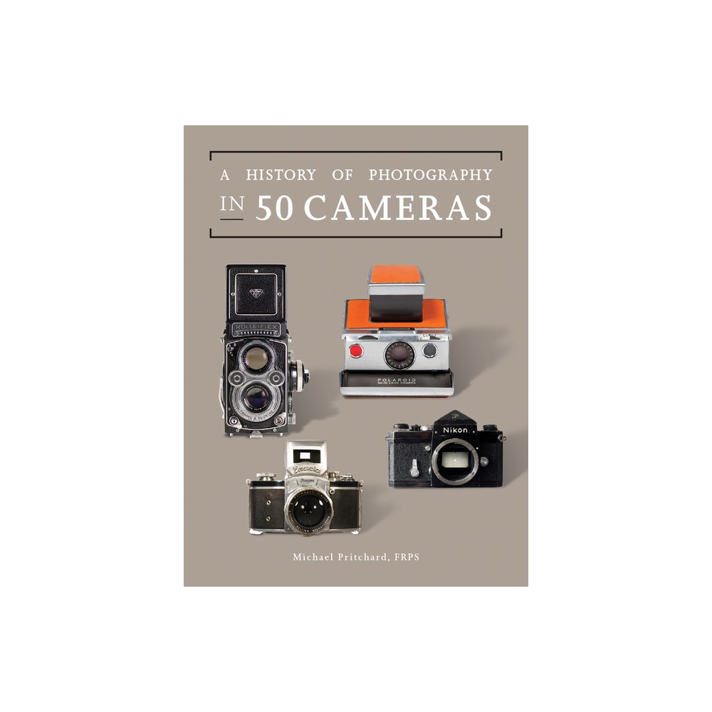A History of Photography in 50 Cameras - by Michael Pritchard (Paperback)