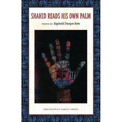 Shahid Reads His Own Palm - by  Reginald Dwayne Betts (Paperback)