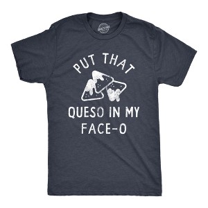 Mens Put That Queso In My Face O T Shirt Funny Nacho Chips Cheese Joke Tee For Guys - Crazy Dog Men's T Shirt - 1 of 4
