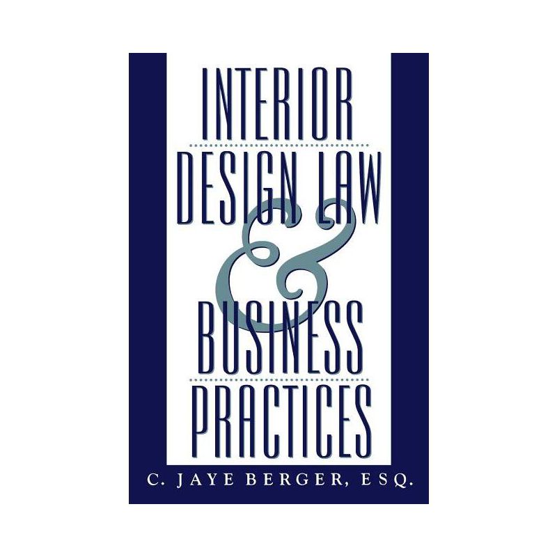 Interior Design Law and Business Practices - by  C Jaye Berger (Hardcover), 1 of 2