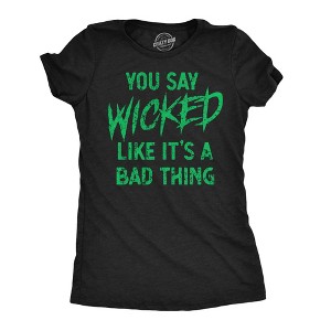 Womens You Say Wicked Like It's A Bad Thing T Shirt Funny Scary Halloween Party Graphic Tee - Crazy Dog Women's T Shirt For Halloween Season - 1 of 4