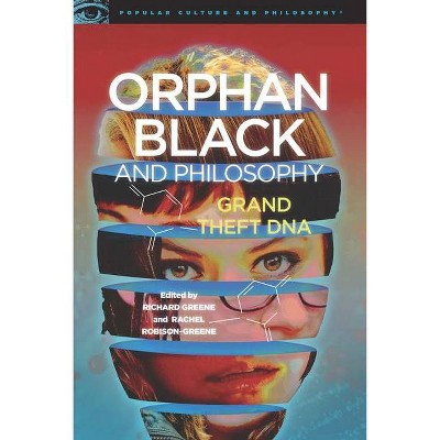 Orphan Black and Philosophy - (Popular Culture and Philosophy) by  Richard Greene & Rachel Robison-Greene (Paperback)