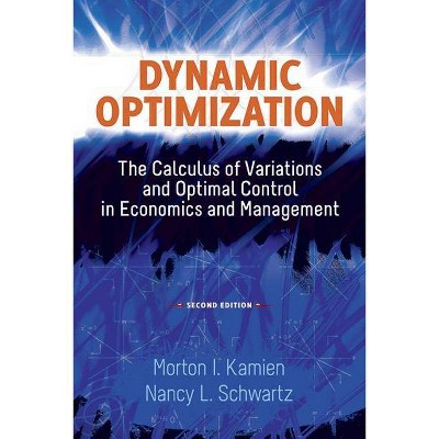 Dynamic Optimization - (Dover Books on Mathematics) 2nd Edition by  Morton I Kamien & Nancy L Schwartz (Paperback)