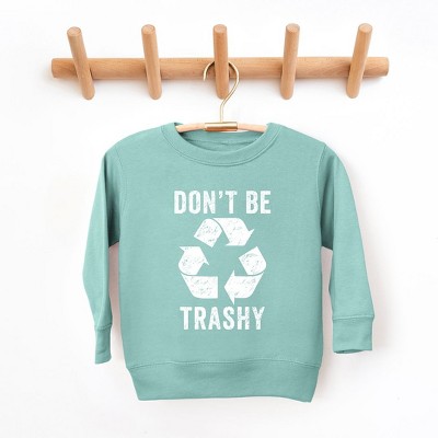 The Juniper Shop Don't Be Trashy Toddler Graphic Sweatshirt