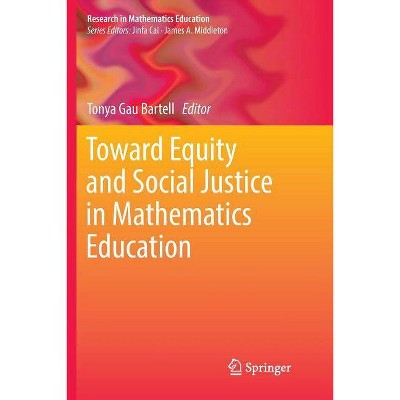 Toward Equity and Social Justice in Mathematics Education - (Research in Mathematics Education) by  Tonya Gau Bartell (Paperback)