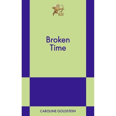 Broken Time - by  Caroline Goldstein (Paperback)