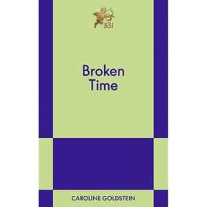 Broken Time - by  Caroline Goldstein (Paperback) - 1 of 1