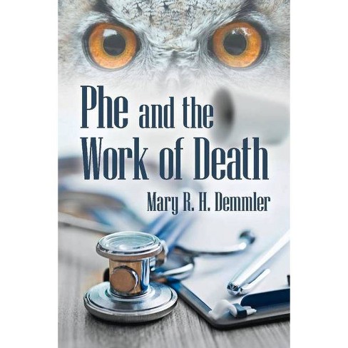 Phe and the Work of Death - by  Mary R H Demmler (Paperback) - image 1 of 1