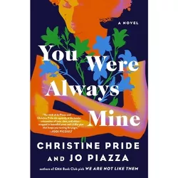 You Were Always Mine - by  Christine Pride & Jo Piazza (Hardcover)