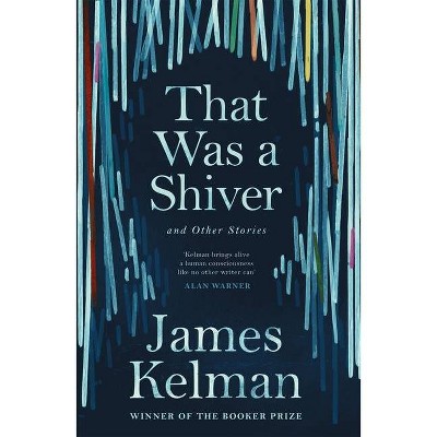 That Was a Shiver, and Other Stories - by  James Kelman (Paperback)