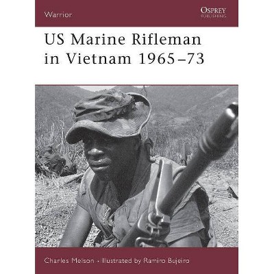 US Marine Rifleman in Vietnam 1965 73 - (Warrior) by  Charles D Melson (Paperback)