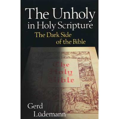 The Unholy in Holy Scripture - by  Gerd Ludemann (Paperback)