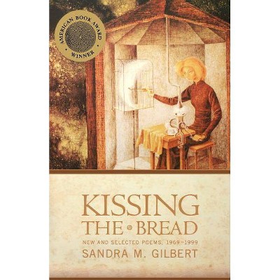 Kissing the Bread - by  Sandra M Gilbert (Paperback)