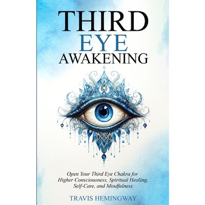 Third Eye Awakening - by  Travis Hemingway (Paperback)