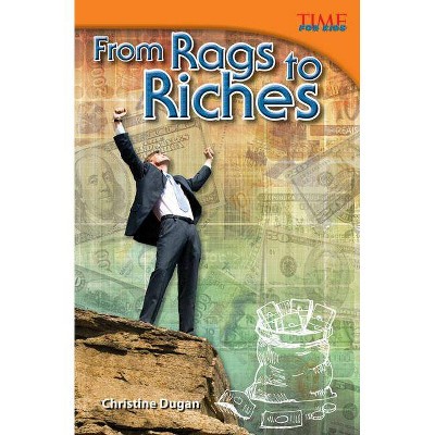 From Rags to Riches - (Time for Kids Nonfiction Readers: Level 5.4) 2nd Edition by  Christine Dugan (Paperback)