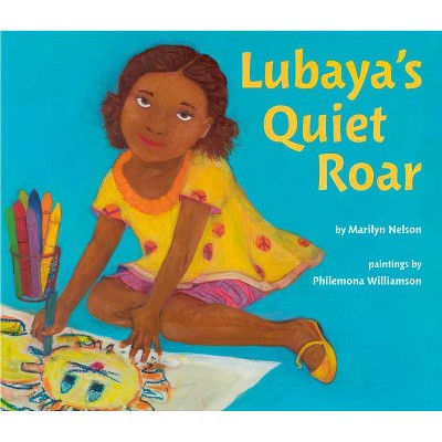 Lubaya's Quiet Roar - by  Marilyn Nelson (Hardcover)