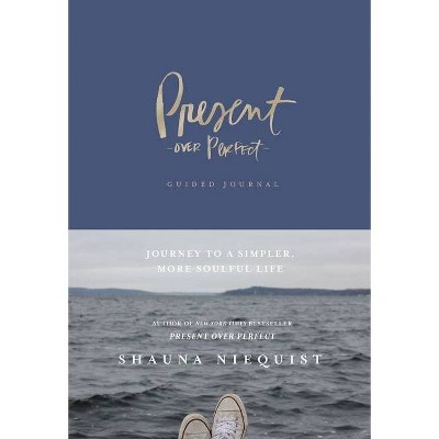 Present Over Perfect Guided Journal - by Shauna Niequist (Hardcover)