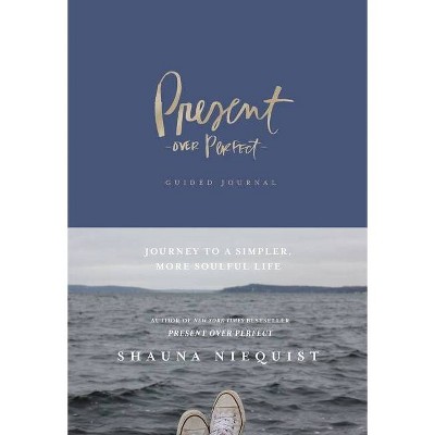 Present Over Perfect Guided Journal - by Shauna Niequist (Hardcover)