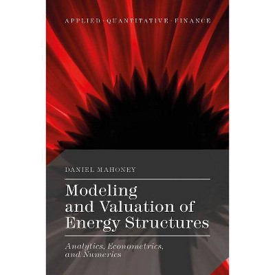 Modeling and Valuation of Energy Structures - (Applied Quantitative Finance) by  Daniel Mahoney (Hardcover)