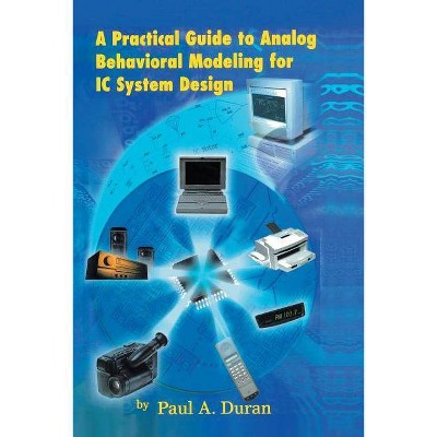 A Practical Guide to Analog Behavioral Modeling for IC System Design - by  Paul A Duran (Paperback)